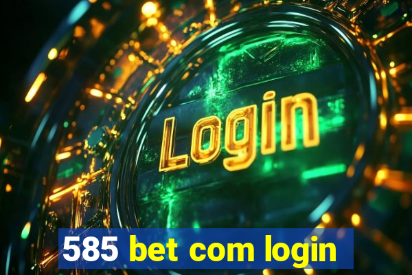 585 bet com login